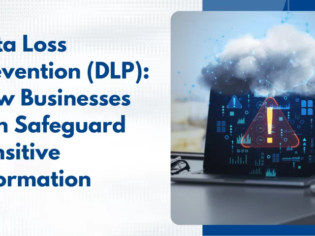 Data Loss Prevention (DLP): How Businesses Can Safeguard Sensitive Information