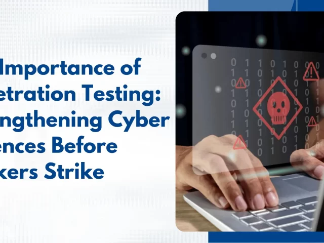The Importance of Penetration Testing: Strengthening Cyber Defenses Before Hackers Strike
