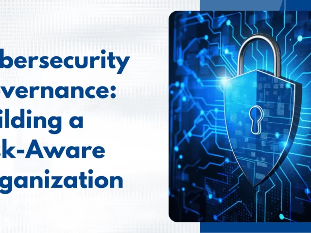 Cybersecurity Governance: Building a Risk-Aware Organization