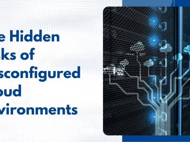 The Hidden Risks of Misconfigured Cloud Environments