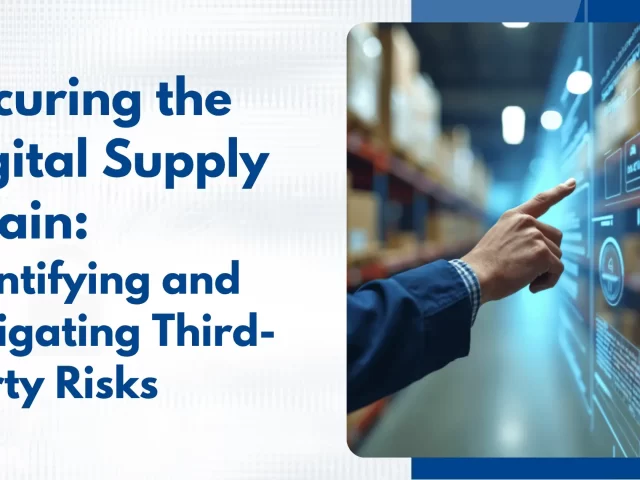 Securing the Digital Supply Chain: Identifying and Mitigating Third-Party Risks