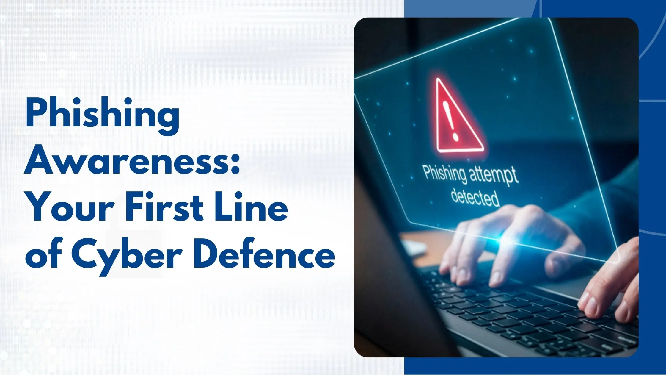 Phishing Awareness Training: First Line of Defense Against Cyber Threats